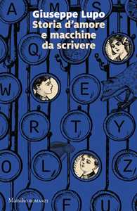 Libro Storia d'amore e macchine da scrivere Giuseppe Lupo