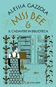 Libro Miss Bee e il cadavere in biblioteca Alessia Gazzola