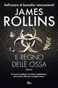 Libro Il regno delle ossa James Rollins