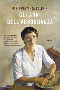 Libro Gli anni dell'abbondanza Maria Costanza Boldrini