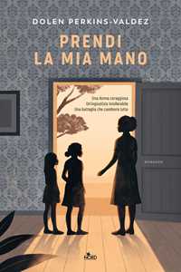 Libro Prendi la mia mano Dolen Perkins-Valdez