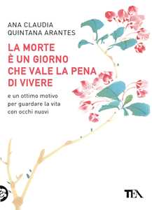 Libro La morte è un giorno che vale la pena di vivere Ana Claudia Quintana Arantes