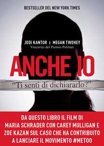 Libro Anche io. Il caso che ha dato inizio al movimento #MeToo Jodi Kantor Megan Twohey