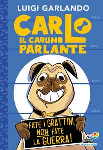 Libro Carlo il carlino parlante. Fate i grattini, non fate la guerra! Luigi Garlando