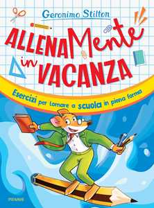 Libro AllenaMente in vacanza. Esercizi per tornare a scuola in piena forma Geronimo Stilton