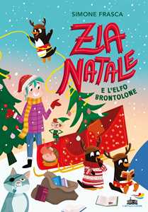 Libro Zia Natale e l'elfo brontolone. Ediz. a colori Simone Frasca