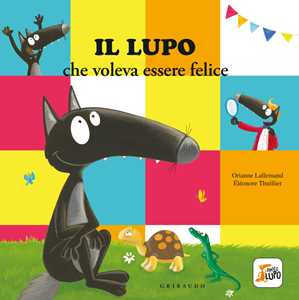 Libro Il lupo che voleva essere felice. Amico lupo. Ediz. a colori Orianne Lallemand