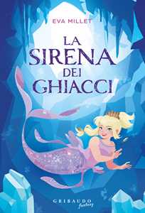 Libro La sirena dei ghiacci Eva Millet