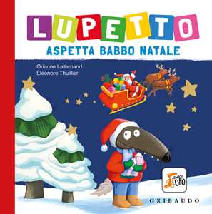 Libro Lupetto aspetta Babbo Natale. Amico lupo. Ediz. a colori Orianne Lallemand