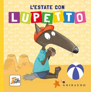 Libro L'estate con Lupetto. Amico lupo. Ediz. a colori Orianne Lallemand