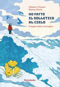 Libro Ho fatto il solletico al cielo. Il sogno della montagna Federico Tomasi Matteo Faletti