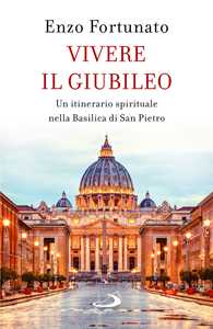 Libro Vivere il giubileo. Un itinerario spirituale nella Basilica di San Pietro Enzo Fortunato