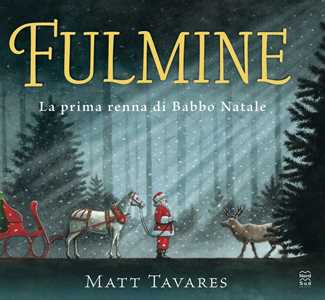 Libro Fulmine. La prima renna di Babbo Natale. Ediz. a colori Matt Tavares