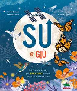 Libro Su e giù. Sali fino allo Spazio, poi gira il libro e scendi fino al centro della Terra! Ediz. a colori Jane Burnard Tracey Turner