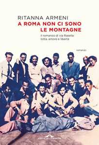 Libro A Roma non ci sono le montagne. Il romanzo di via Rasella: lotta, amore e libertà Ritanna Armeni