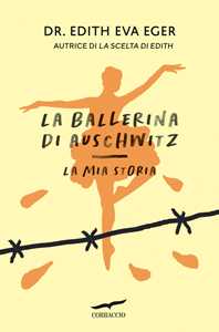 Libro La ballerina di Auschwitz. La mia storia Edith Eva Eger