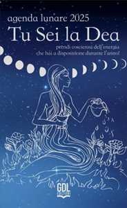 Libro Tu sei la dea. Agenda lunare 2025. Prendi coscienza dell'energia che hai a disposizione durante l'anno! Alessandra Comneno Ixchel Ruz