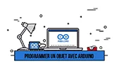 Programmer un objet avec Arduino