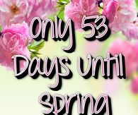 53 Days Until Spring