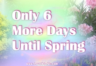 6 More Days Until Spring