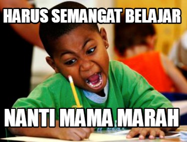 harus-semangat-belajar-nanti-mama-marah