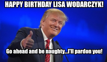 happy-birthday-lisa-wodarczyk-go-ahead-and-be-naughty...ill-pardon-you