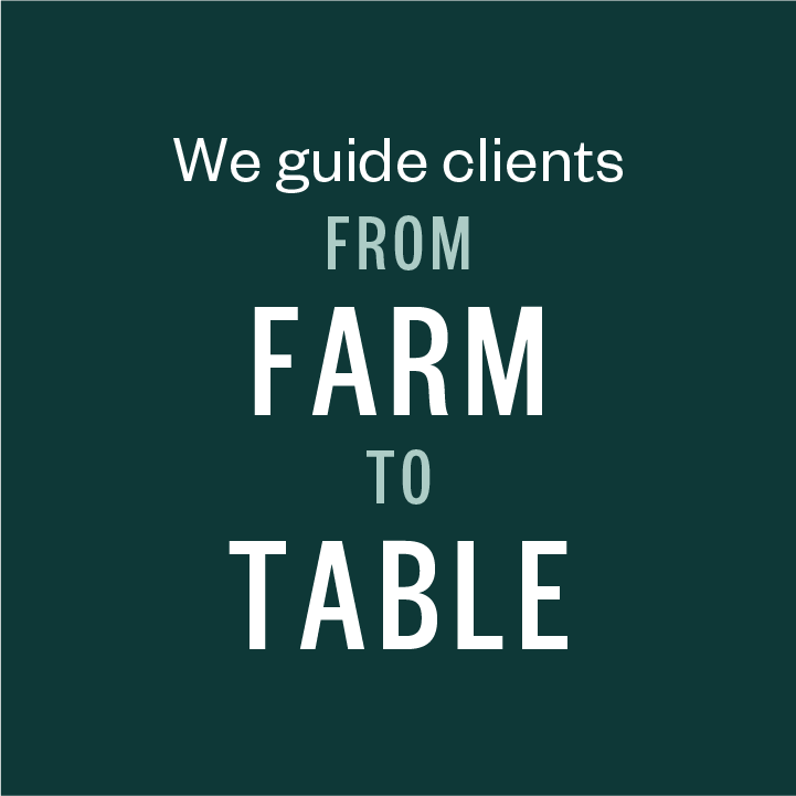 We guide clients from farm to table