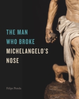 Cover for The Man Who Broke Michelangelo’s Nose