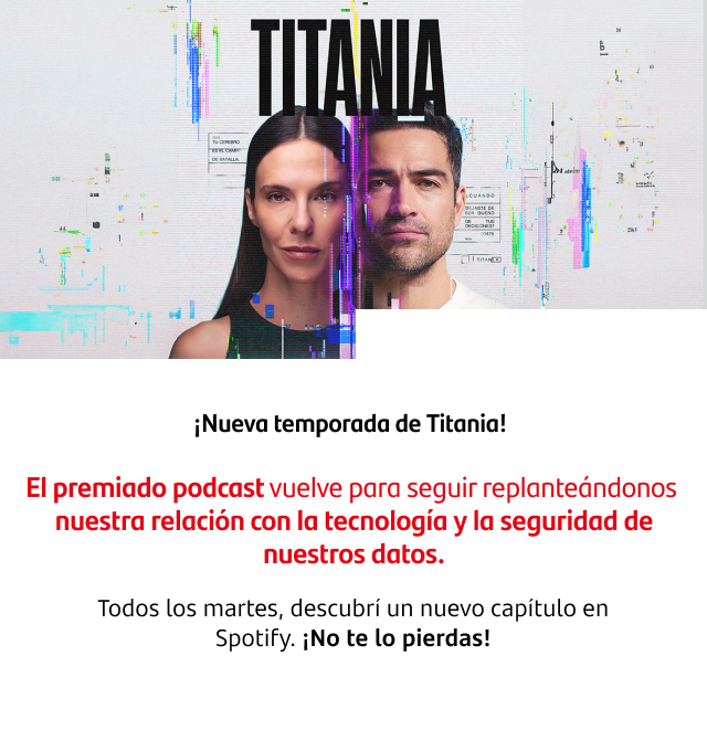 ¡Nueva temporada de Titania! El premiado podcast vuelve para seguir replanteándonos nuestra relación con la tecnología y la seguridad de nuestros datos. Todos los martes, descubrí un nuevo capítulo en Spotify.