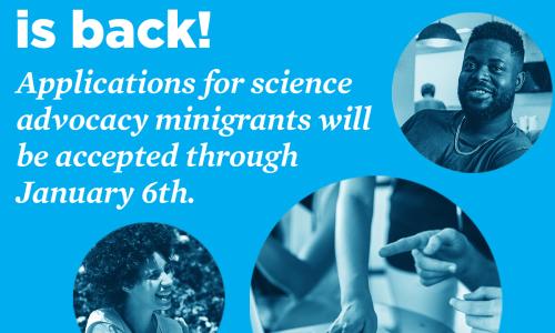 The Science for Public Good Fund is back! Applications for science advocacy minigrants will be accepted through January 6th.