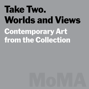 Take Two. Worlds and Views: Contemporary Art from the Collection - MoMA Audio:September 14, 2005–March 21, 2006