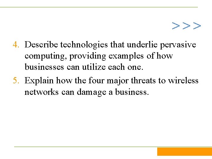 >>> 4. Describe technologies that underlie pervasive computing, providing examples of how businesses can