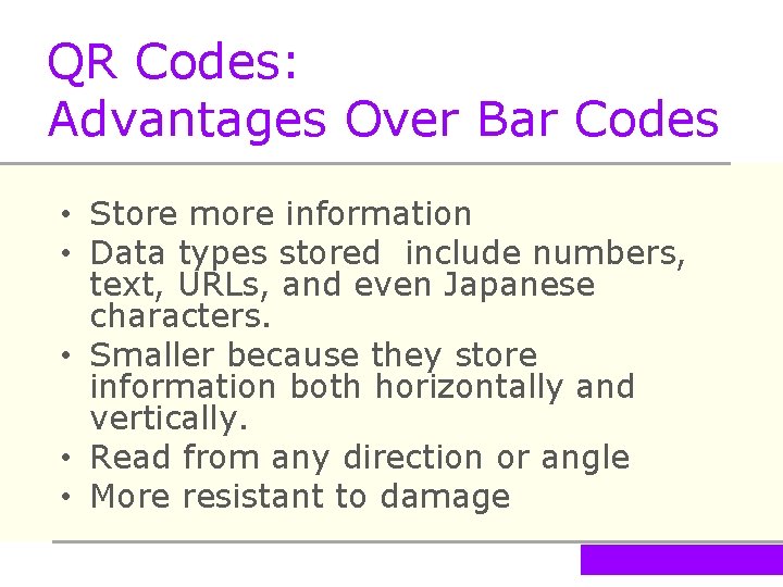 QR Codes: Advantages Over Bar Codes • Store more information • Data types stored