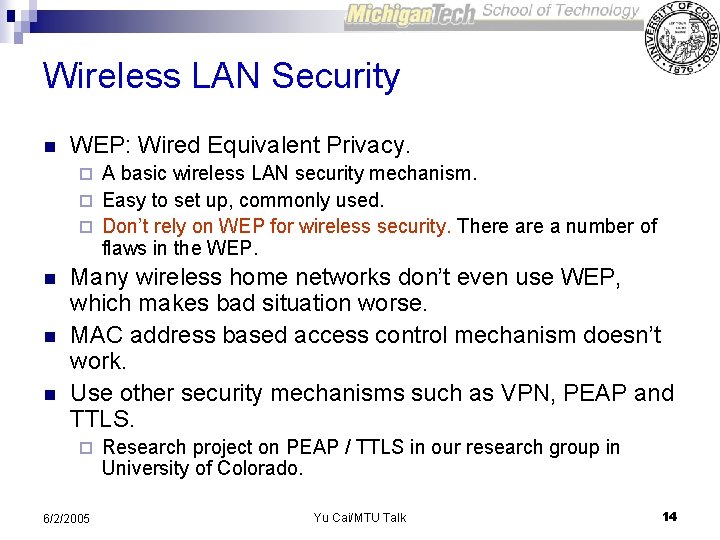 Wireless LAN Security n WEP: Wired Equivalent Privacy. A basic wireless LAN security mechanism.