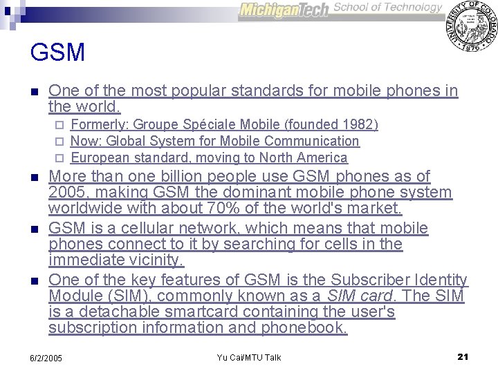 GSM n One of the most popular standards for mobile phones in the world.