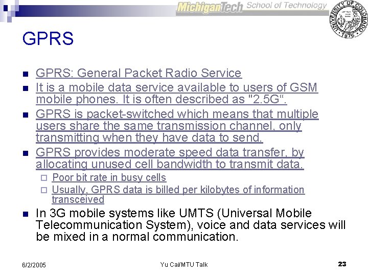 GPRS n n GPRS: General Packet Radio Service It is a mobile data service