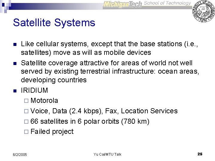 Satellite Systems n n n Like cellular systems, except that the base stations (i.