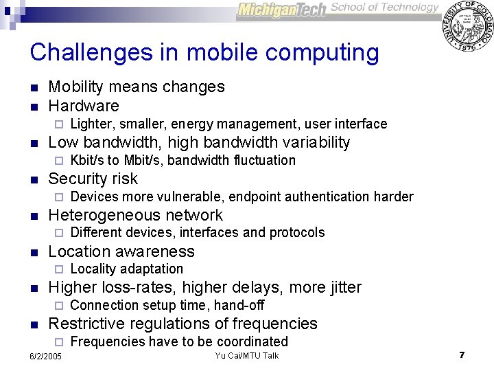 Challenges in mobile computing n n Mobility means changes Hardware ¨ n Low bandwidth,