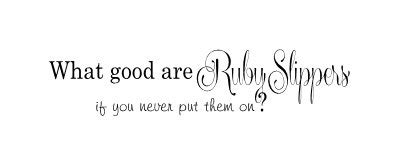 Ruby Slippers Quotes. QuotesGram