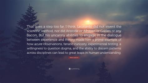 Walter Isaacson Quote: “That goes a step too far, I think. Leonardo did not invent the ...