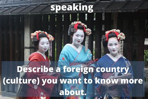 Describe a foreign country (culture) you want to know more about.