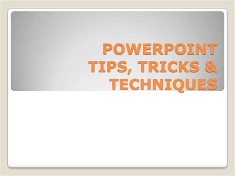 Powerpoint tips, tricks & techniques