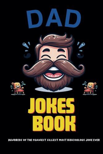 "Dad Jokes Book": Hundreds of the funniest silliest most ridicoulous joke ever: Silly Chuckles ...