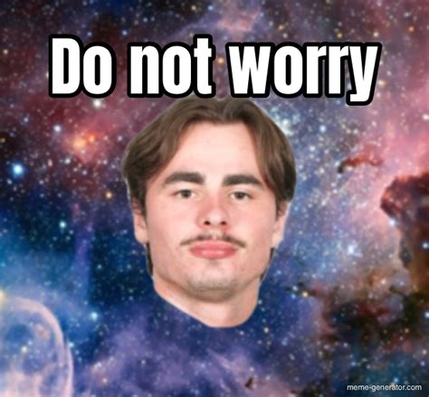 Do not worry - Meme Generator