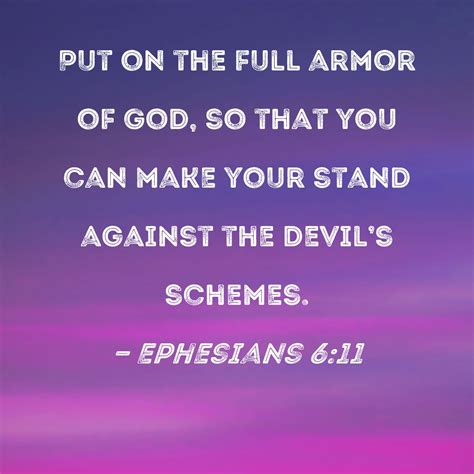 Ephesians 6:11 Put on the full armor of God, so that you can make your stand against the devil's ...