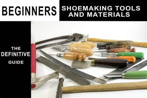 Beginners Shoemaking Tools and Materials:The Definitive Guide 2023