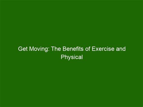 Get Moving: The Benefits of Exercise and Physical Activity for Your Health - Health And Beauty