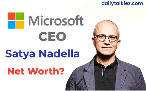 Satya Nadella Net Worth 2023 | Microsoft CEO Salary » DailyTalkiez