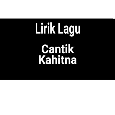 Lirik Lagu Cantik by Kahitna - GejaG