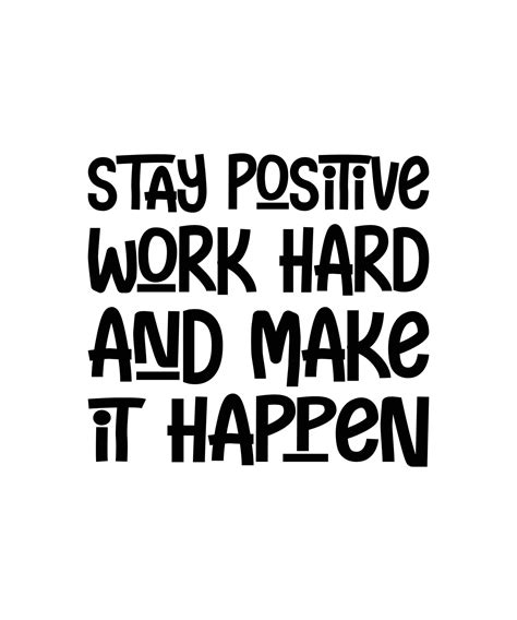 Stay positive, work hard, and make it happen motivational quotes hand drawn lettering for poster ...